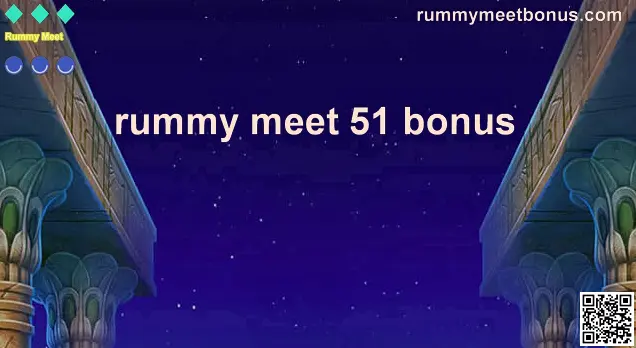 Rummy Meet 51 Bonus Real or Fake - In-depth Guide by Rummy Meet